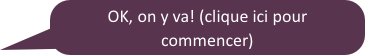 OK, on y va! (clique ici pour commencer)